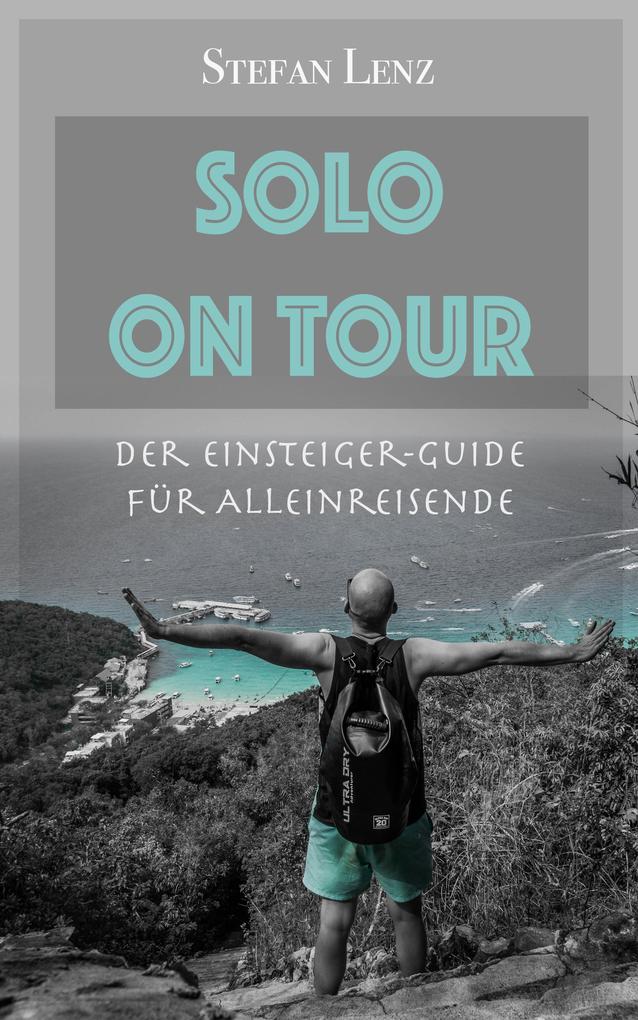 Solo on Tour: Der Einsteiger-Guide für Alleinreisende
