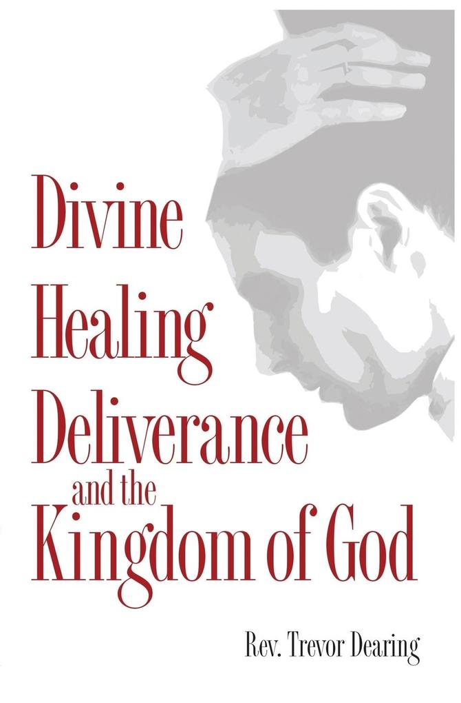 Divine Healing Deliverance and the Kingdom of God