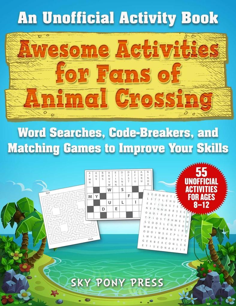 Awesome Activities for Fans of Animal Crossing: An Unofficial Activity Book--Word Searches Code-Breakers and Matching Games to Improve Your Skills