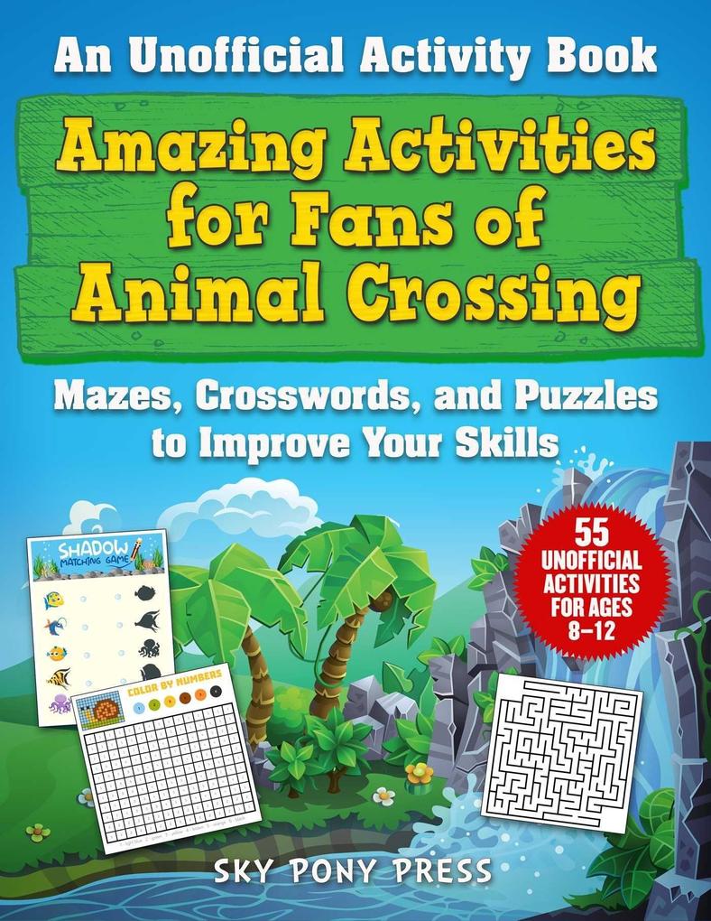 Amazing Activities for Fans of Animal Crossing: An Unofficial Activity Book--Mazes Crosswords and Puzzles to Improve Your Skills