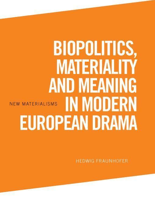 Biopolitics Materiality and Meaning in Modern European Drama
