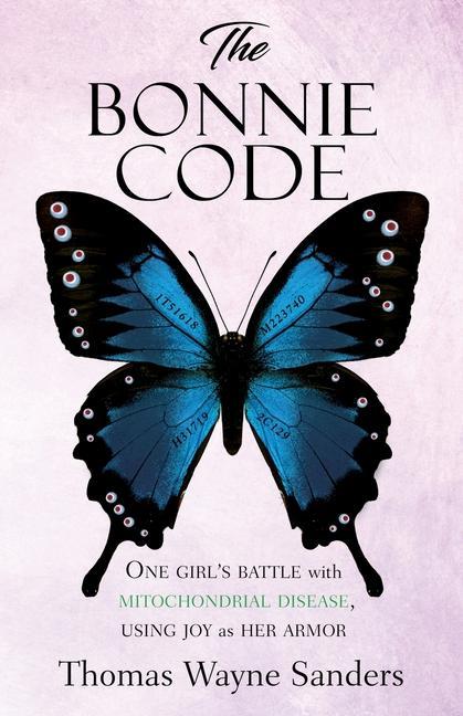 The Bonnie Code: One girl‘s battle with mitochondrial disease using joy as her armor