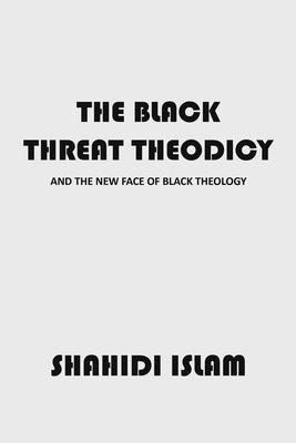 The Black Threat Theodicy