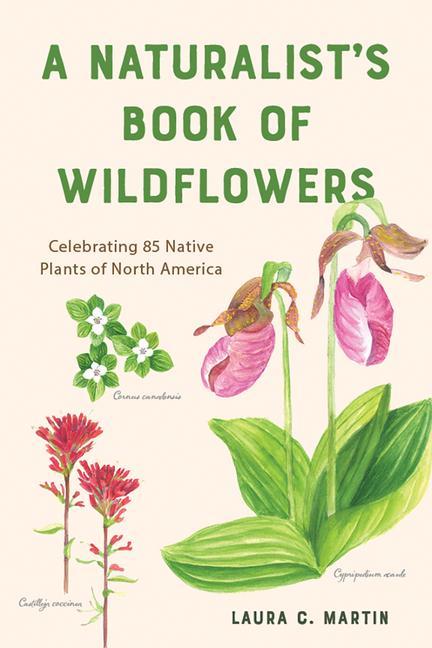 A Naturalist‘s Book of Wildflowers: Celebrating 85 Native Plants in North America