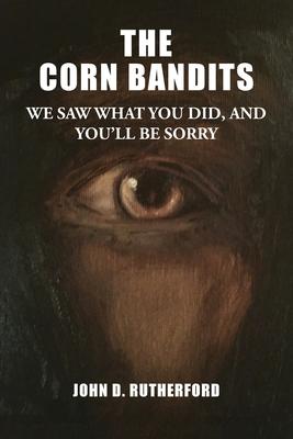 The Corn Bandits: We saw what you did and you‘ll be sorry