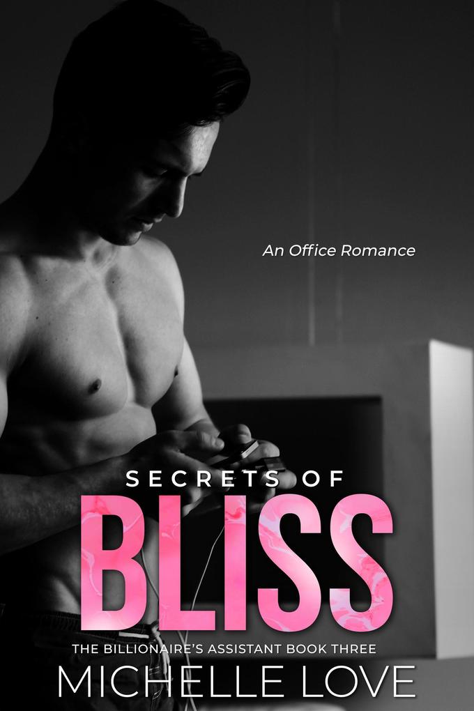 Secrets of Bliss: An Office Romance (The Billionaire‘s Assistant #3)