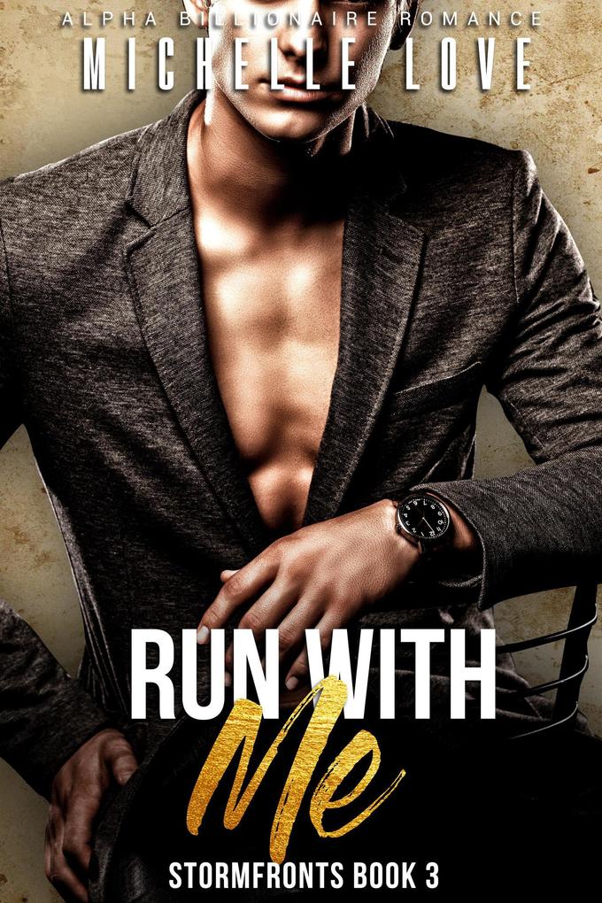 Run With Me: An Alpha Billionaire Romance (Stormfronts #3)