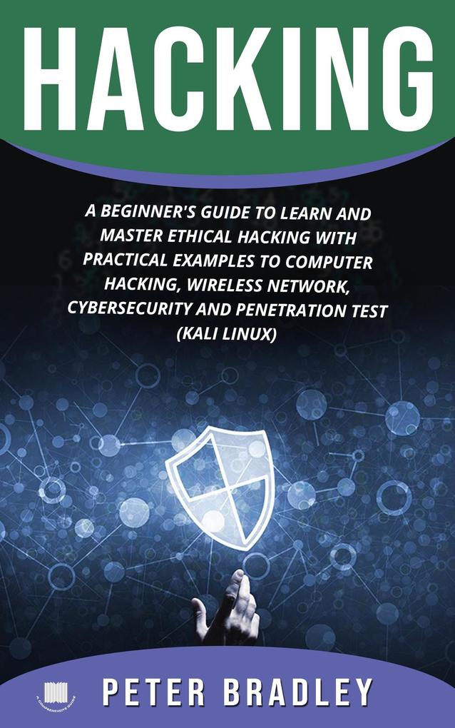 Hacking : A Beginner‘s Guide to Learn and Master Ethical Hacking with Practical Examples to Computer Hacking Wireless Network Cybersecurity and Penetration Test (Kali Linux)