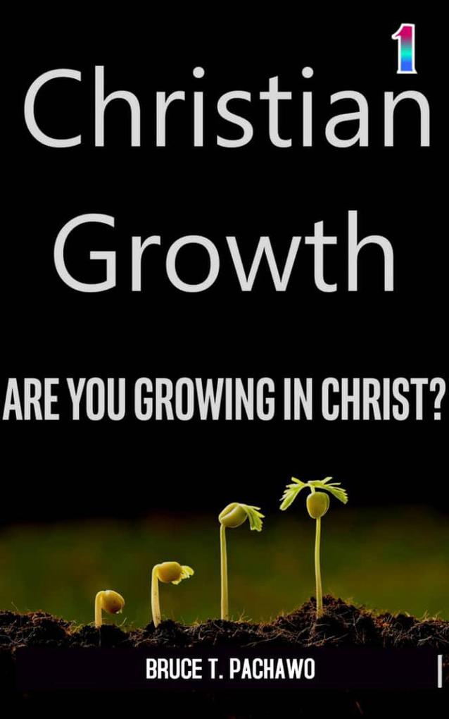 Christian Growth (Growing in Christ #1)