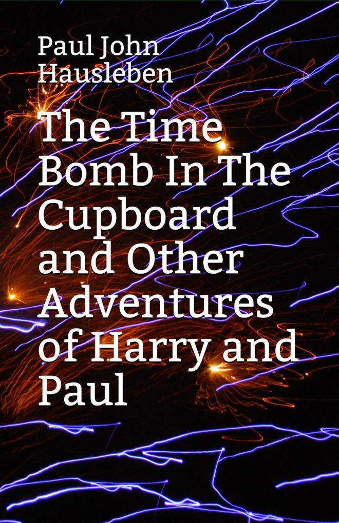 The Time Bomb in The Cupboard and Other Adventures of Harry and Paul (The Adventures of Harry and Paul)