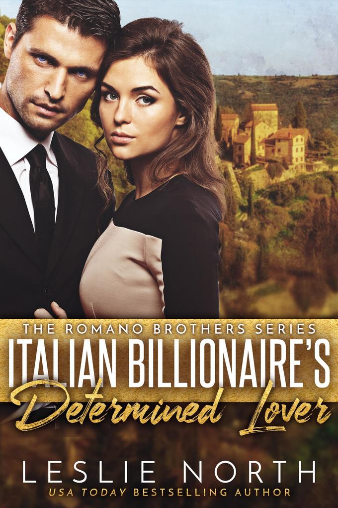 Italian Billionaire‘s Determined Lover (The Romano Brothers Series #3)