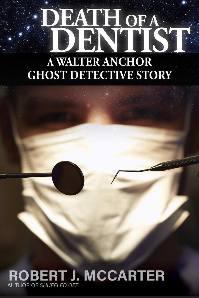 Death of a Dentist (A Walter Anchor Ghost Detective Story #4)