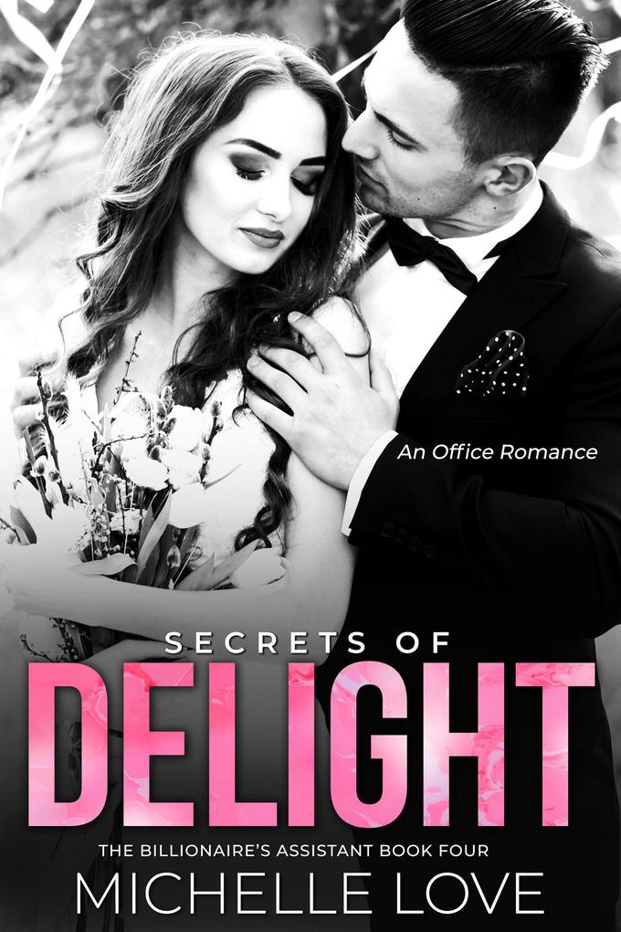 Secrets of Delight: An Office Romance (The Billionaire‘s Assistant #4)
