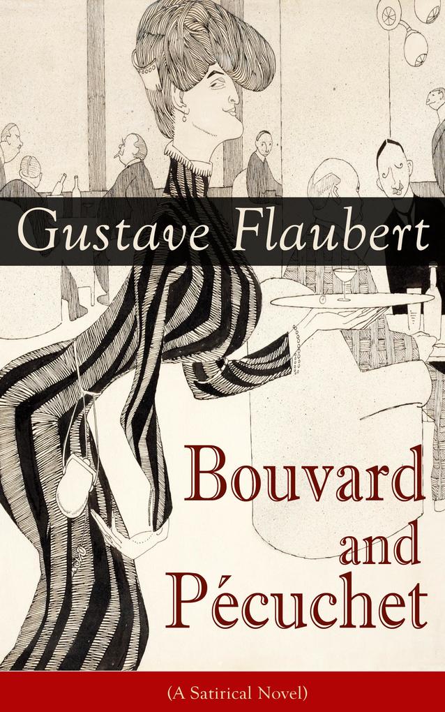 Bouvard and Pécuchet (A Satirical Novel)