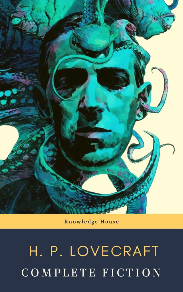 The Complete Fiction of H. P. Lovecraft: At the Mountains of Madness The Call of Cthulhu