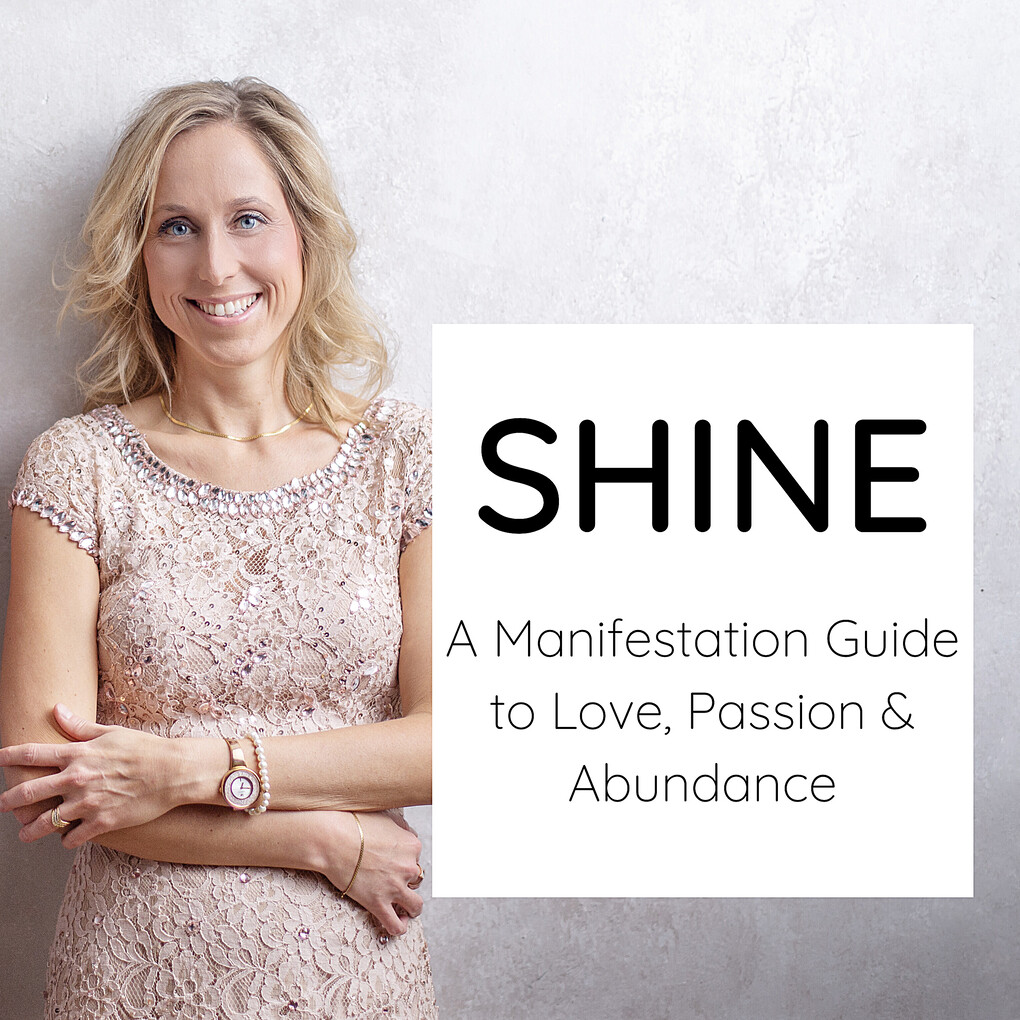 Shine - a Manifestation Guide to Love Passion & Abundance
