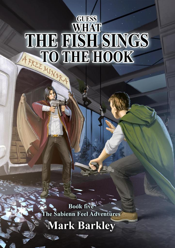 Guess What The Fish Sings To The Hook (The Sabienn Feel Adventures #5)