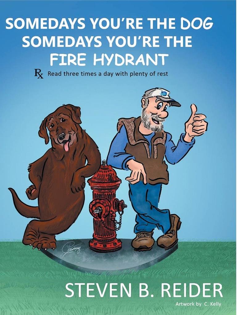 Somedays You‘re the Dog Somedays You‘re the Fire Hydrant