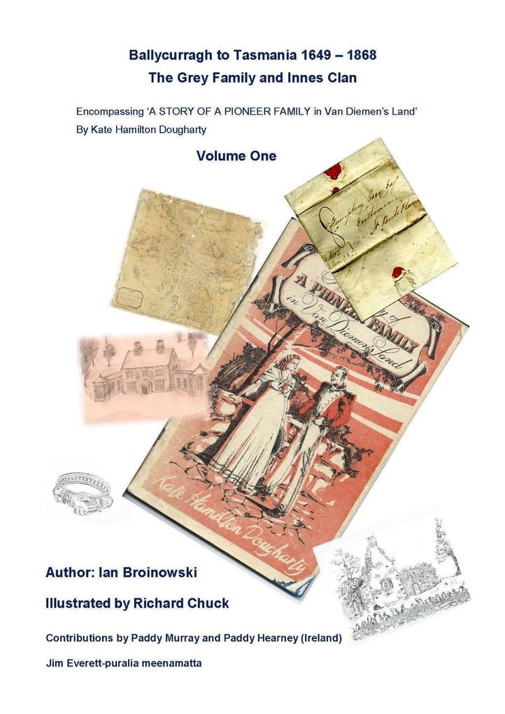'Ballycurragh to Tasmania 1649 - 1868' Grey Family and Innes Clan . Volume One