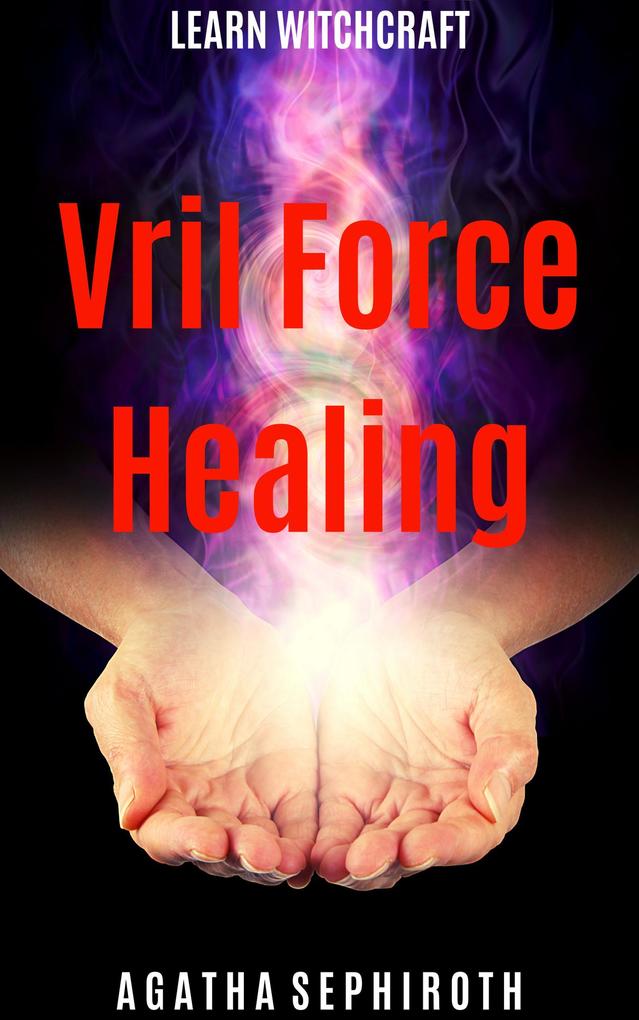 Vril Force Healing (Learn Witchcraft #5)
