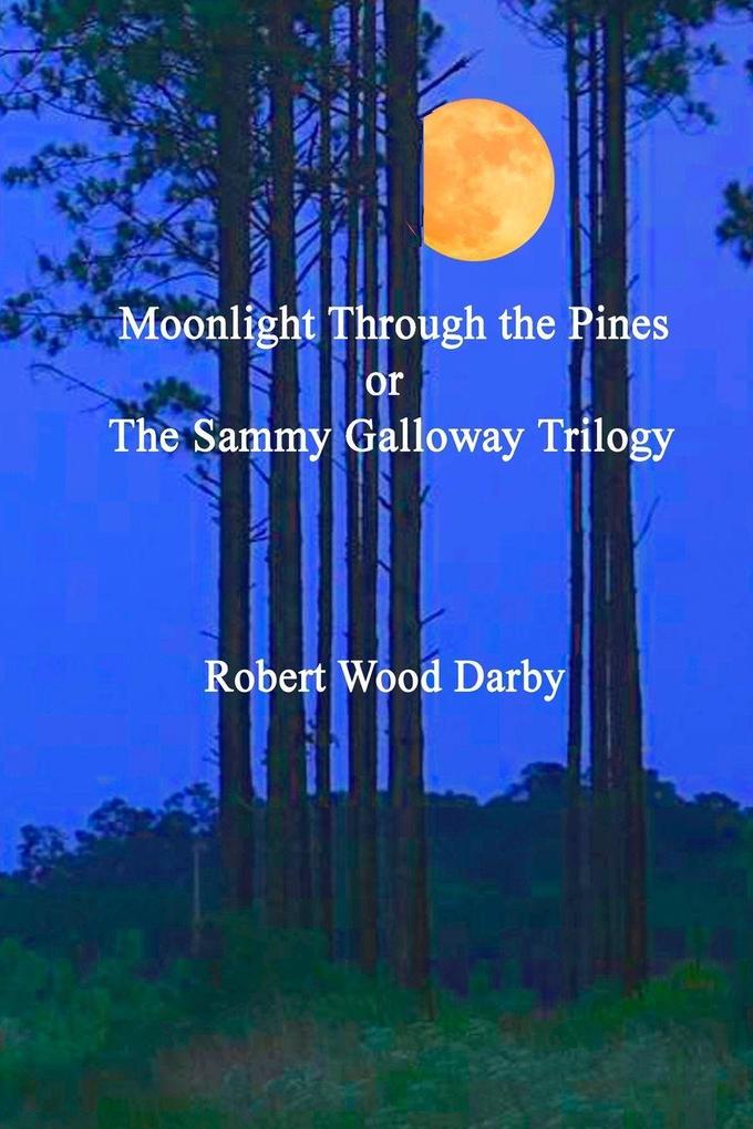 Moonlight Through the Pines or the Sammy Galloway Trilogy