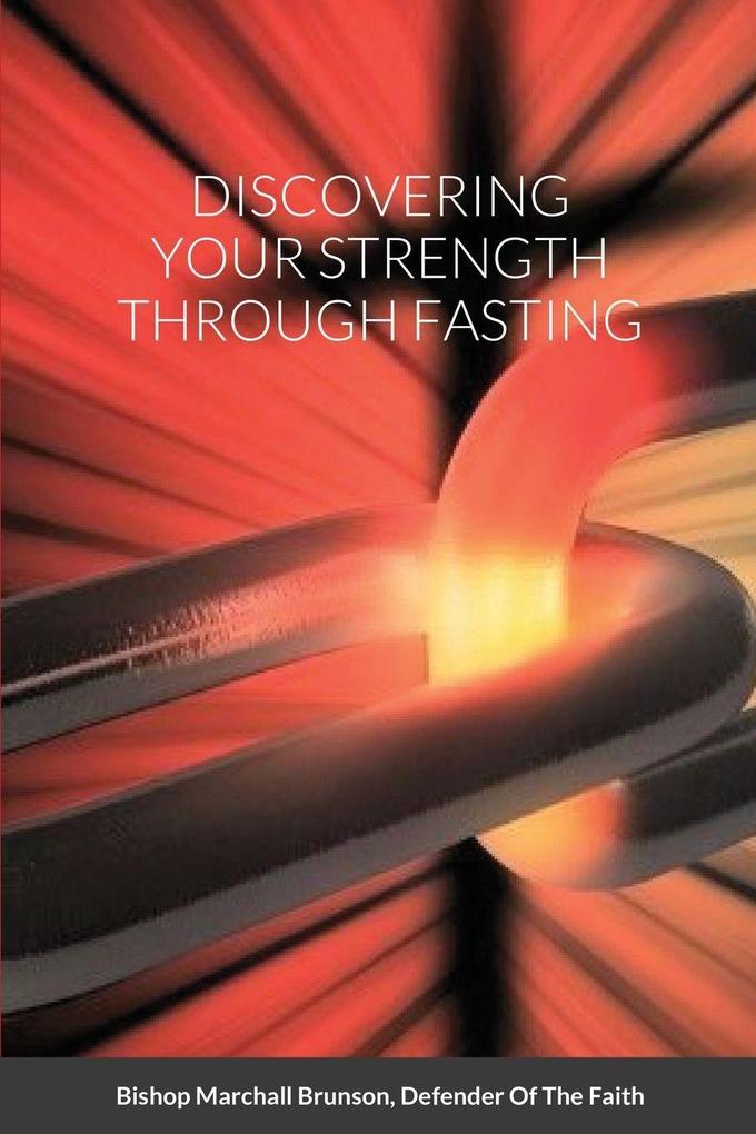 DISCOVERING YOUR STRENGTH THROUGH FASTING