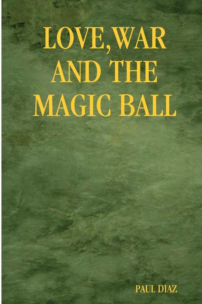 LOVE WAR AND THE MAGIC BALL
