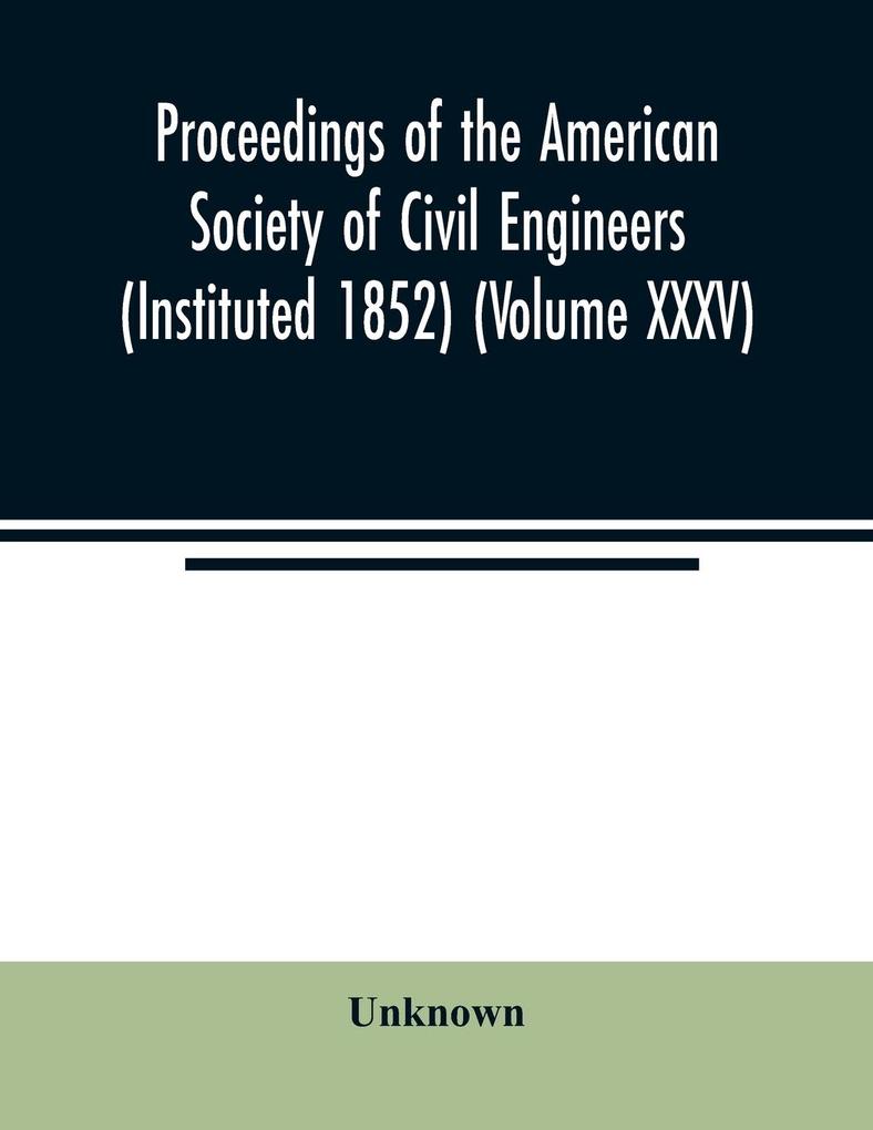 Proceedings of the American Society of Civil Engineers (Instituted 1852) (Volume XXXV)