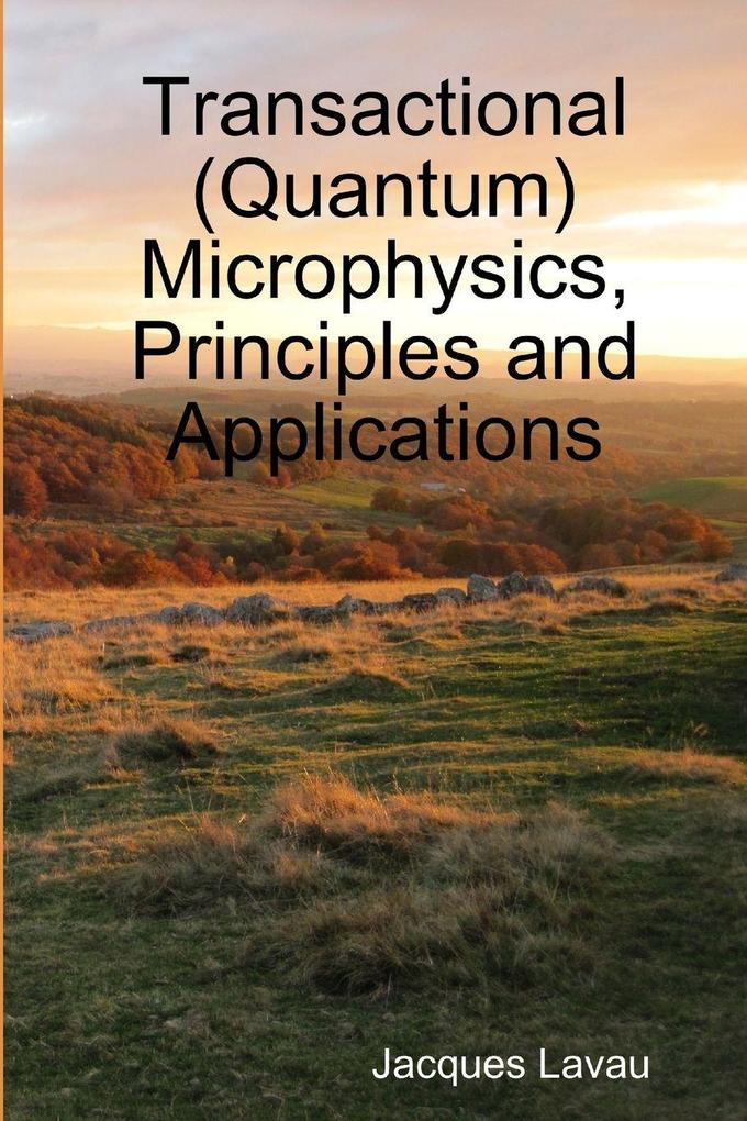 Transactional (Quantum) Microphysics Principles and Applications