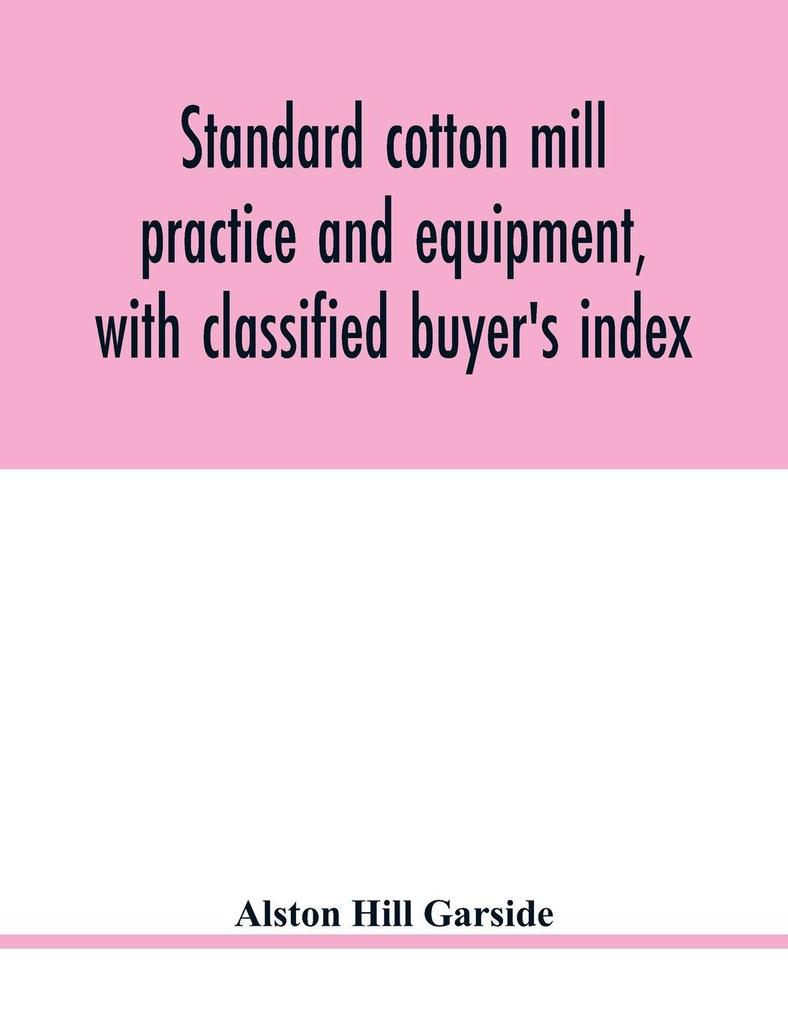 Standard cotton mill practice and equipment with classified buyer's index