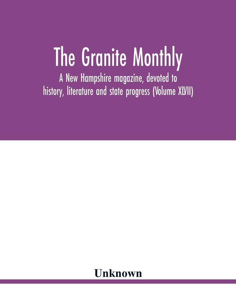 The Granite monthly a New Hampshire magazine devoted to history literature and state progress (Volume XLVII)