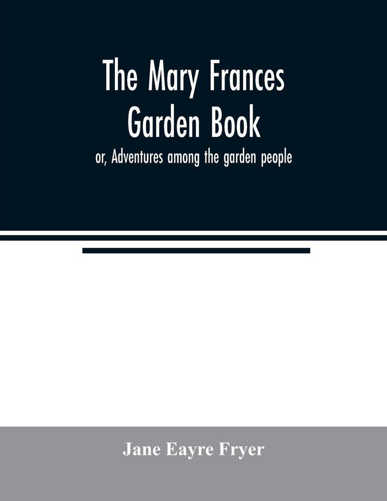 The Mary Frances garden book; or Adventures among the garden people