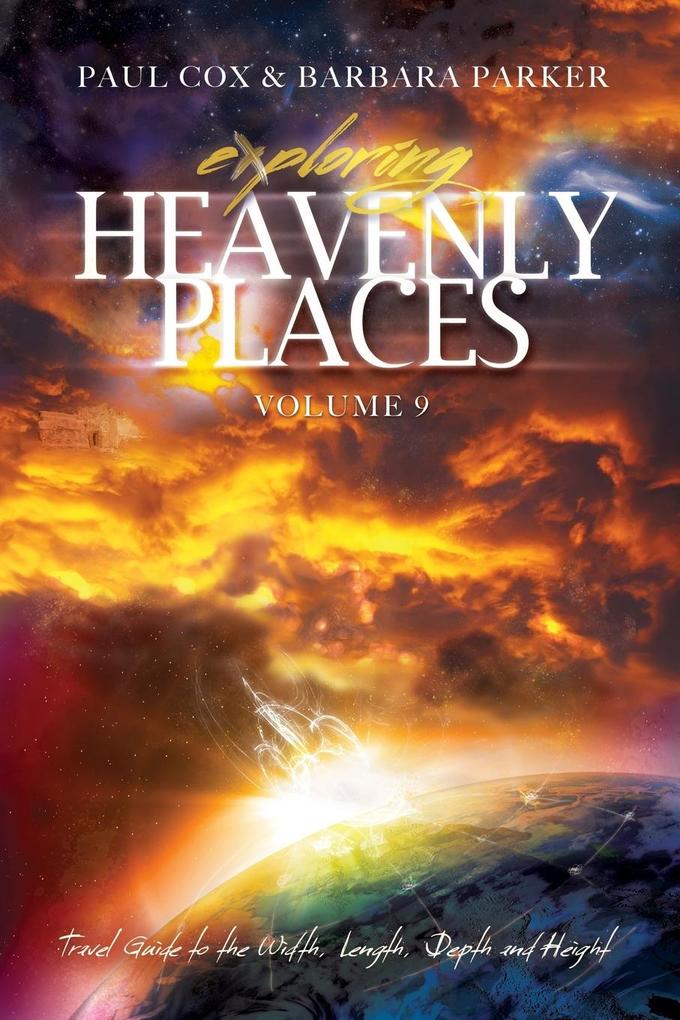 Exploring Heavenly Places - Volume 9 - Travel Guide to the Width Length Depth and Height