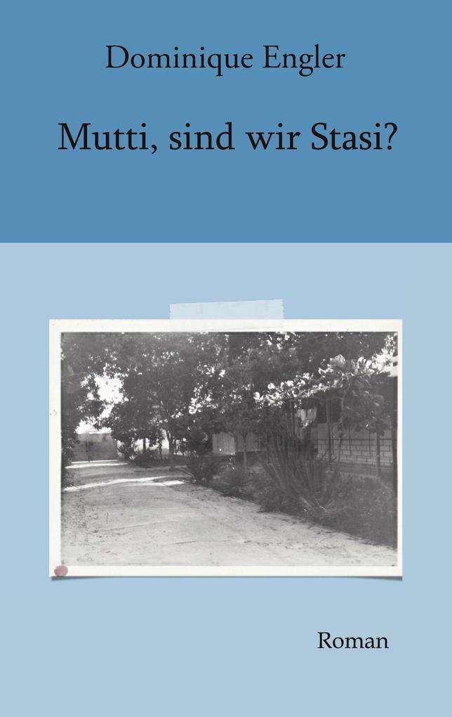 Mutti sind wir Stasi?