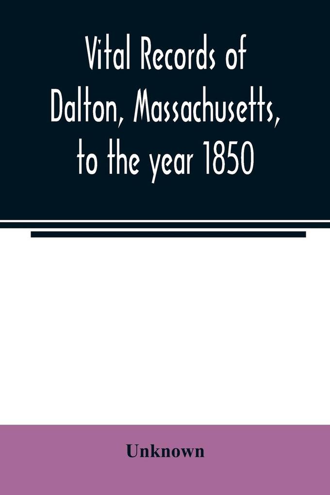 Vital records of Dalton Massachusetts to the year 1850