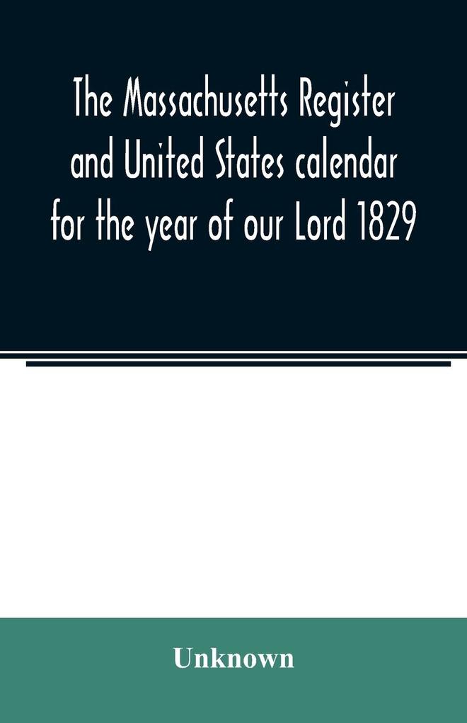 The Massachusetts register and United States calendar for the year of our Lord 1829