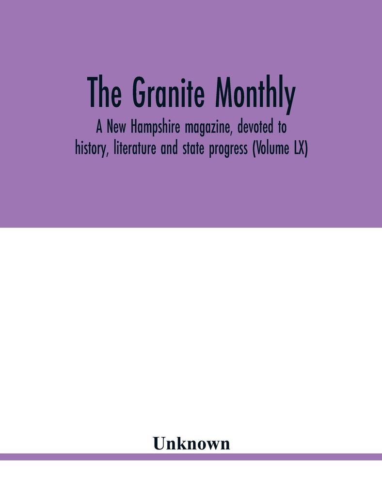 The Granite monthly a New Hampshire magazine devoted to history literature and state progress (Volume LX)
