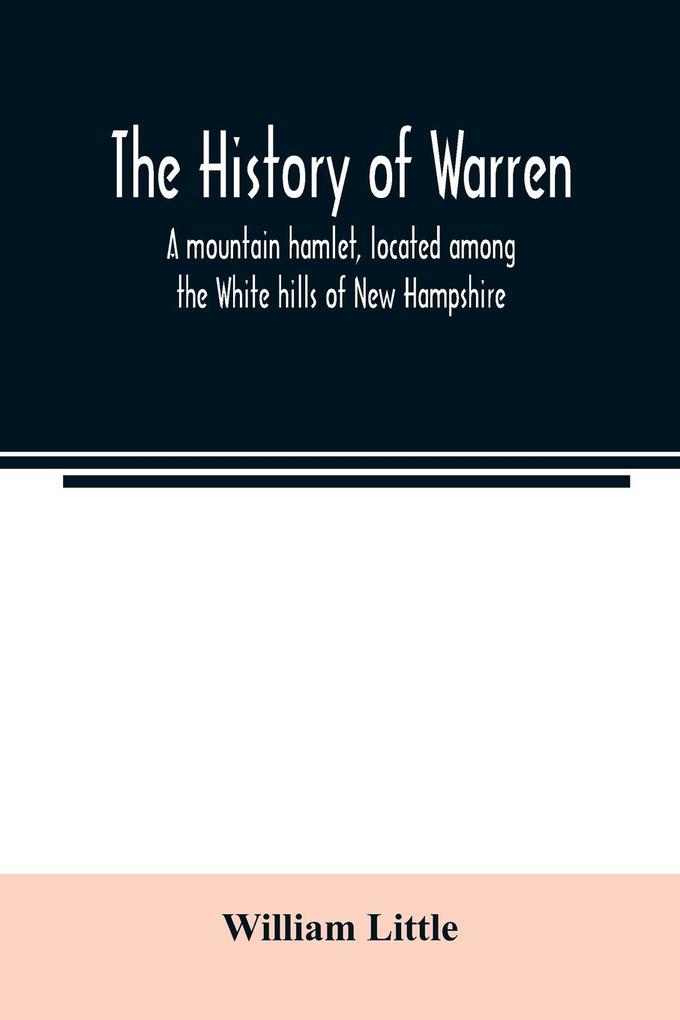 The history of Warren; a mountain hamlet located among the White hills of New Hampshire