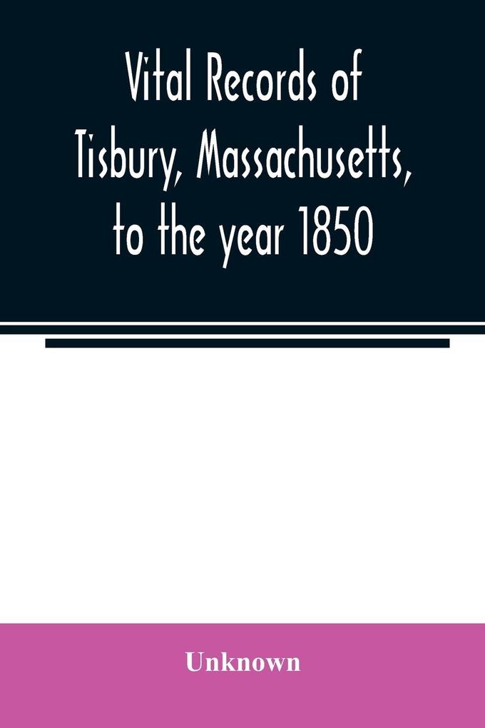 Vital records of Tisbury Massachusetts to the year 1850