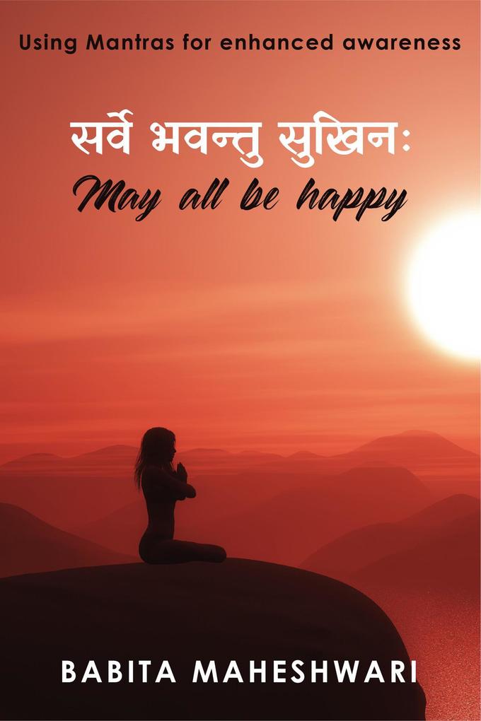May All Be Happy :- Using Mantras For Enhanced Awareness