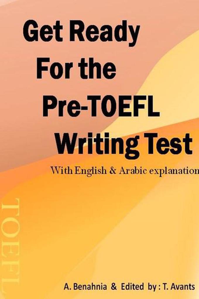 Get Ready For the Pre-TOEFL Writing Test With English & Arabic explanations