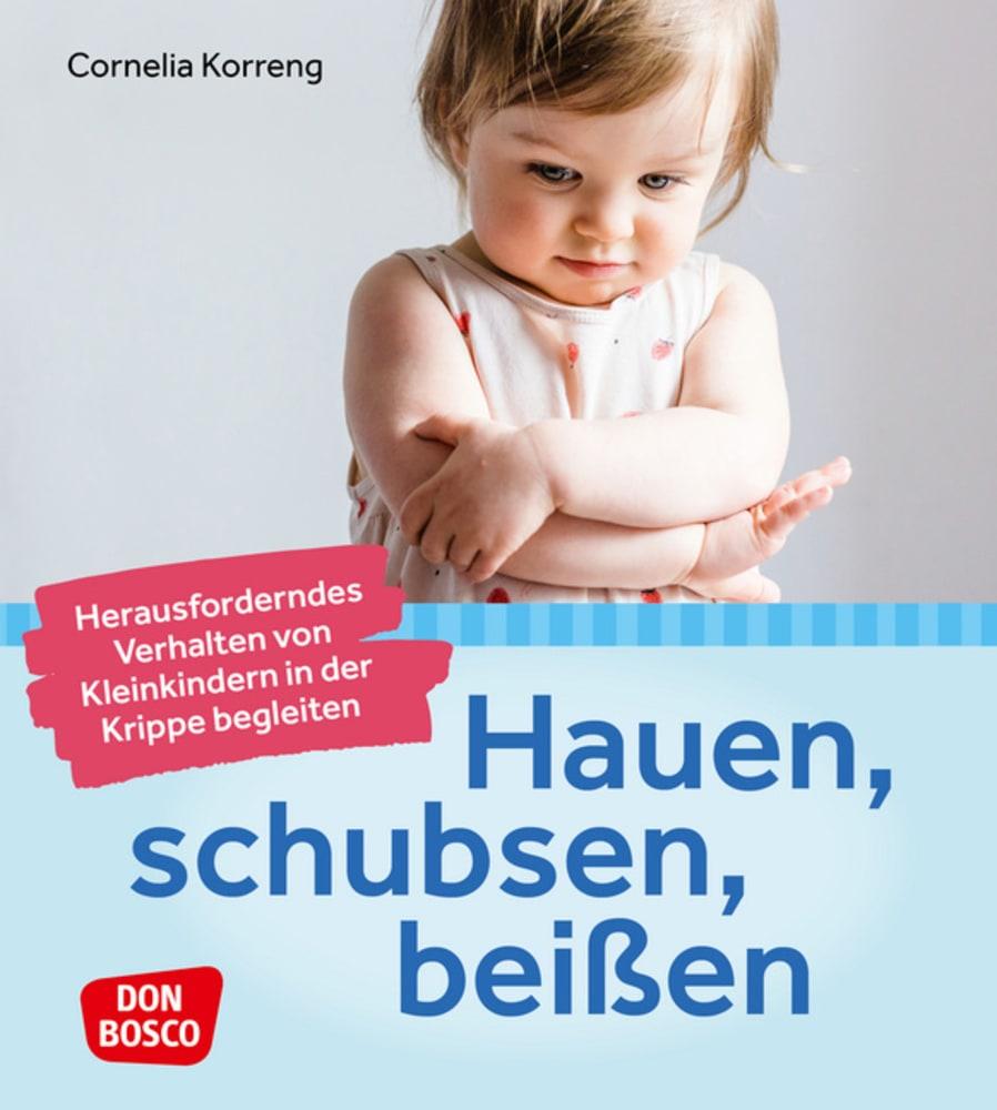 Hauen schubsen beißen - herausforderndes Verhalten von Kleinkindern in der Krippe begleiten