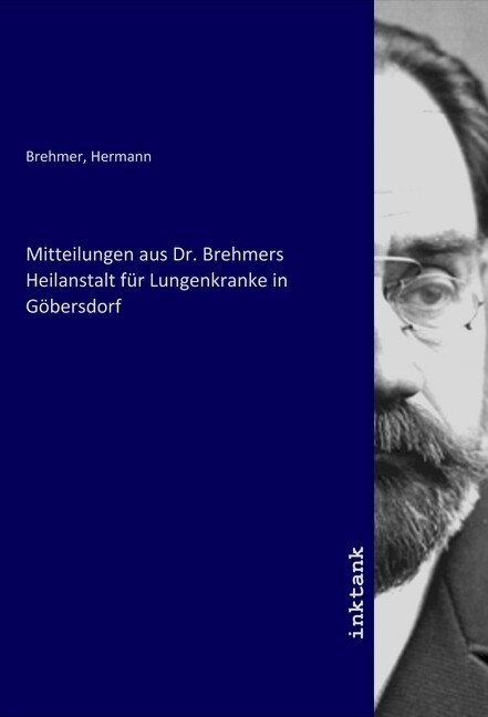 Mitteilungen aus Dr. Brehmers Heilanstalt für Lungenkranke in Göbersdorf