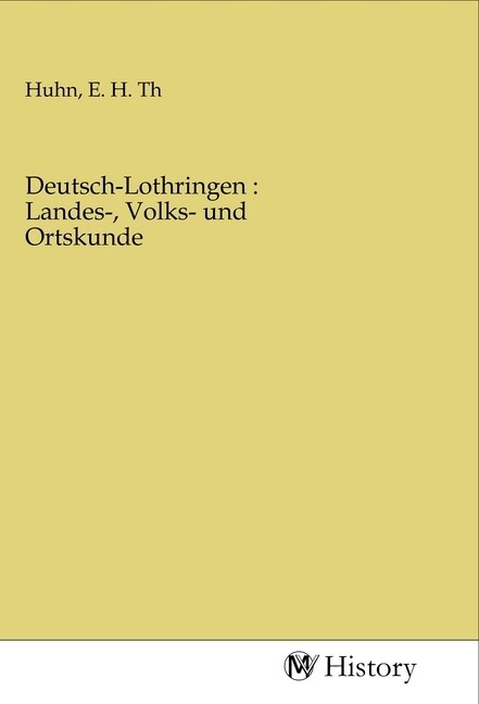Deutsch-Lothringen : Landes- Volks- und Ortskunde