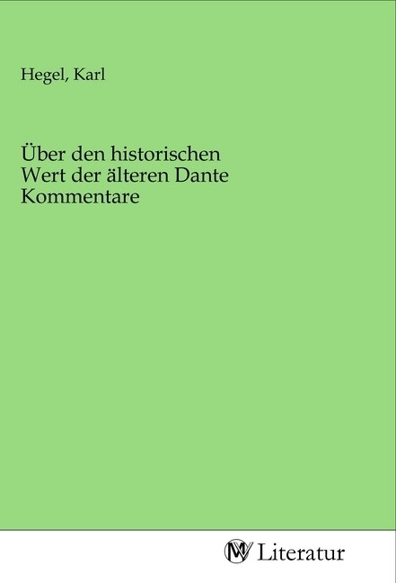 Über den historischen Wert der älteren Dante Kommentare