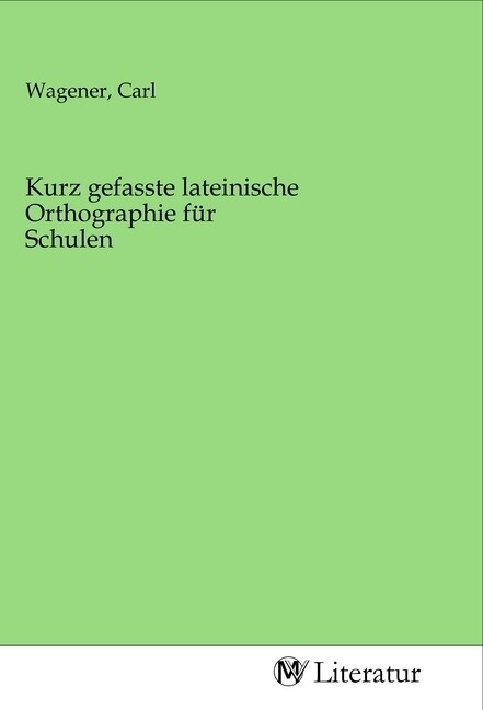 Image of Kurz gefasste lateinische Orthographie für Schulen