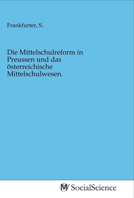 Image of Die Mittelschulreform in Preussen und das österreichische Mittelschulwesen.