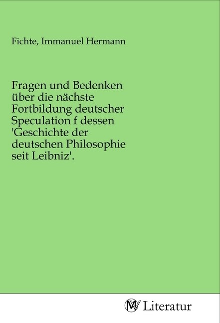 Image of Fragen und Bedenken über die nächste Fortbildung deutscher Speculation f dessen 'Geschichte der deut