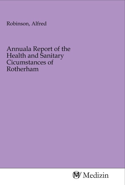 Annuala Report of the Health and Sanitary Cicumstances of Rotherham