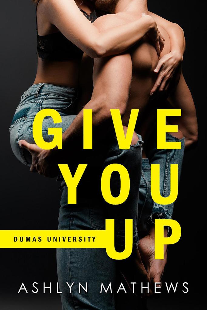Give You Up (Dumas University #1)
